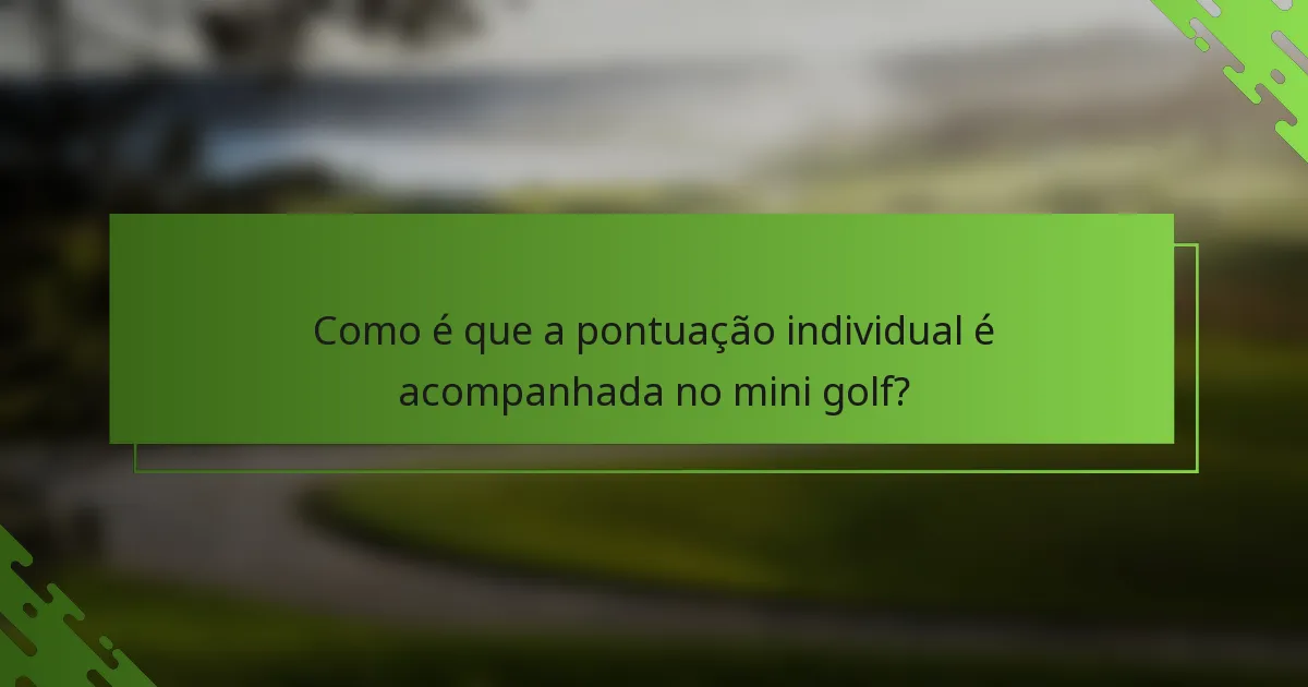 Como é que a pontuação individual é acompanhada no mini golf?