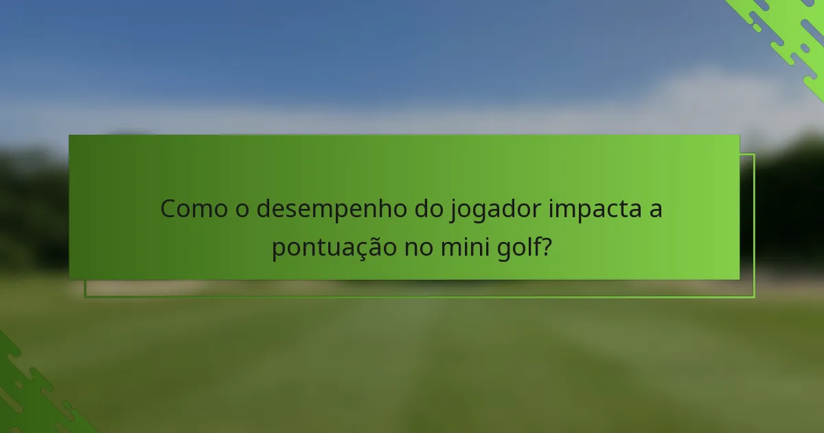 Como o desempenho do jogador impacta a pontuação no mini golf?