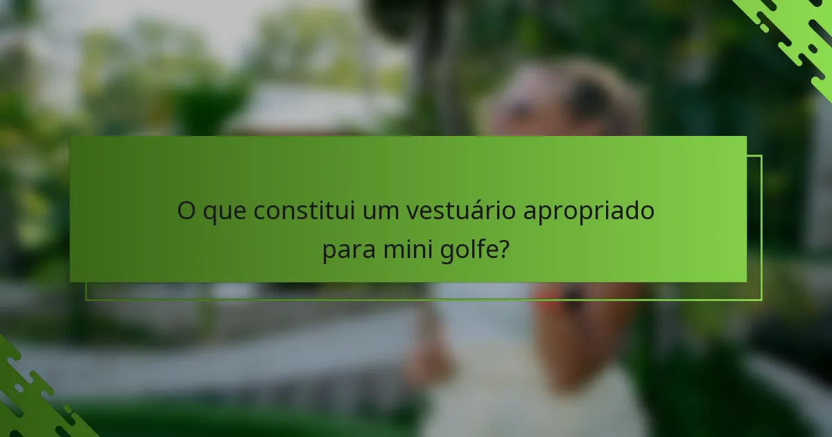 O que constitui um vestuário apropriado para mini golfe?