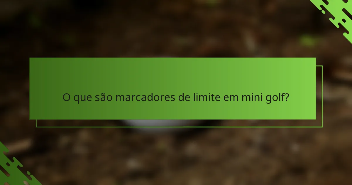 O que são marcadores de limite em mini golf?