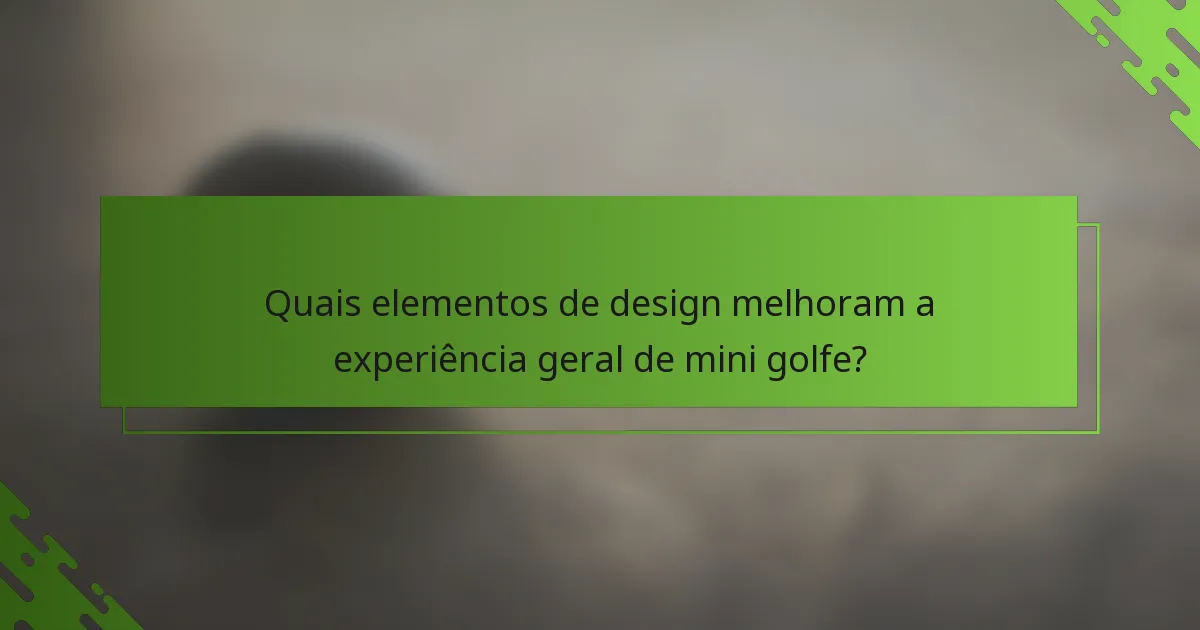 Quais elementos de design melhoram a experiência geral de mini golfe?