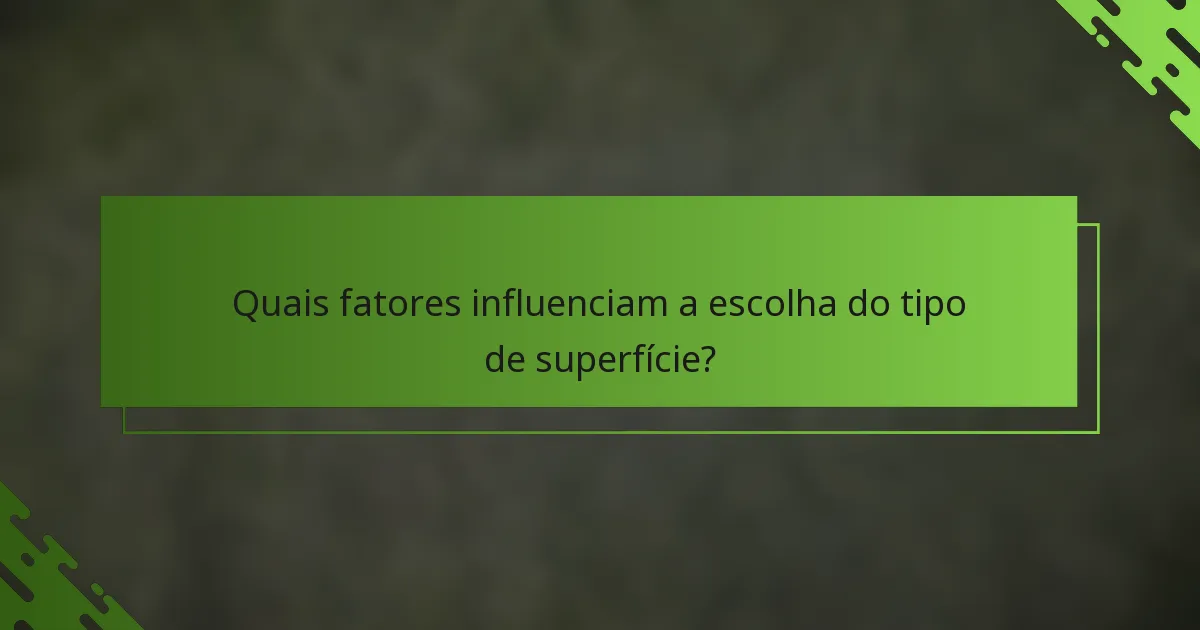 Quais fatores influenciam a escolha do tipo de superfície?