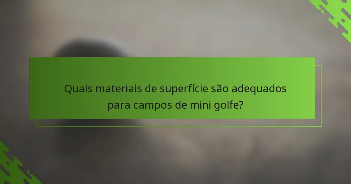 Quais materiais de superfície são adequados para campos de mini golfe?
