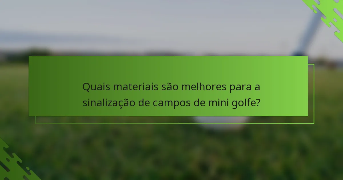Quais materiais são melhores para a sinalização de campos de mini golfe?