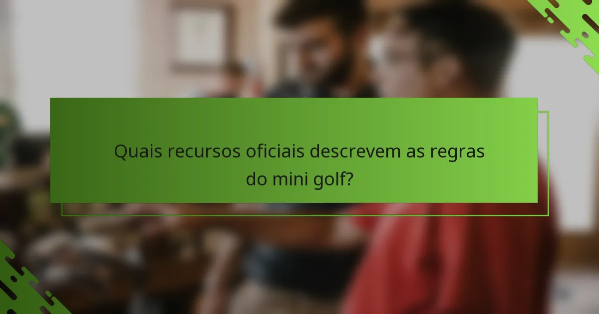 Quais recursos oficiais descrevem as regras do mini golf?
