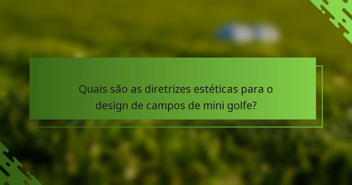 Quais são as diretrizes estéticas para o design de campos de mini golfe?