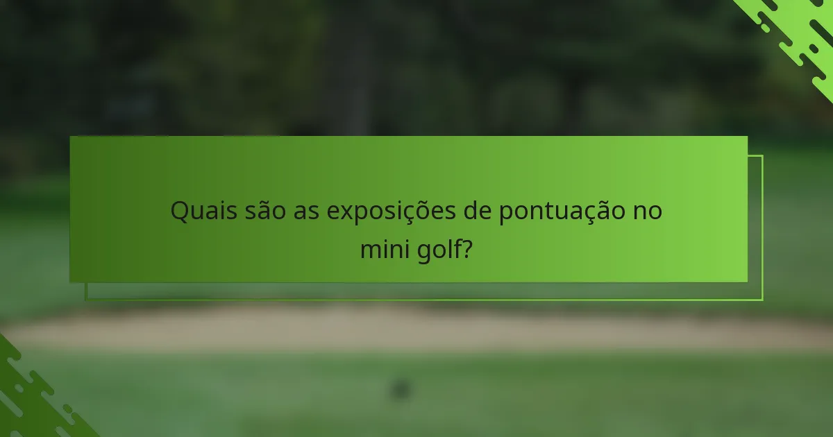 Quais são as exposições de pontuação no mini golf?