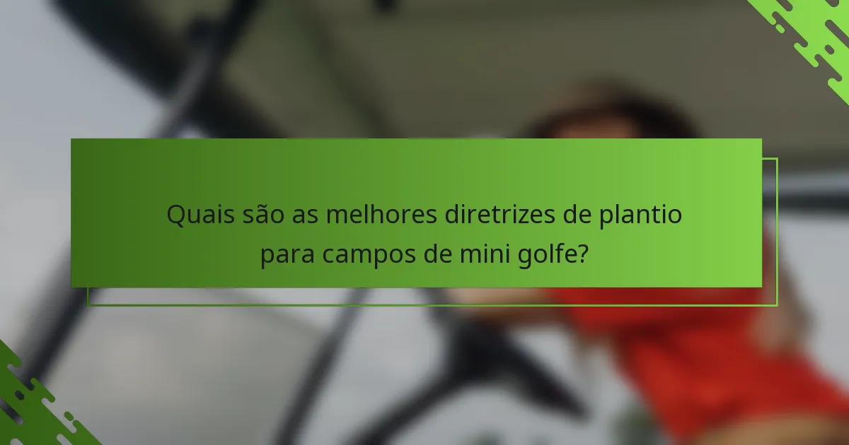 Quais são as melhores diretrizes de plantio para campos de mini golfe?