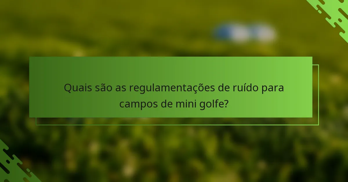 Quais são as regulamentações de ruído para campos de mini golfe?