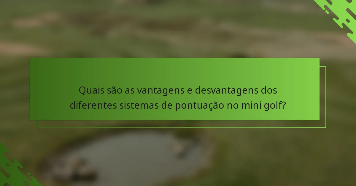 Quais são as vantagens e desvantagens dos diferentes sistemas de pontuação no mini golf?
