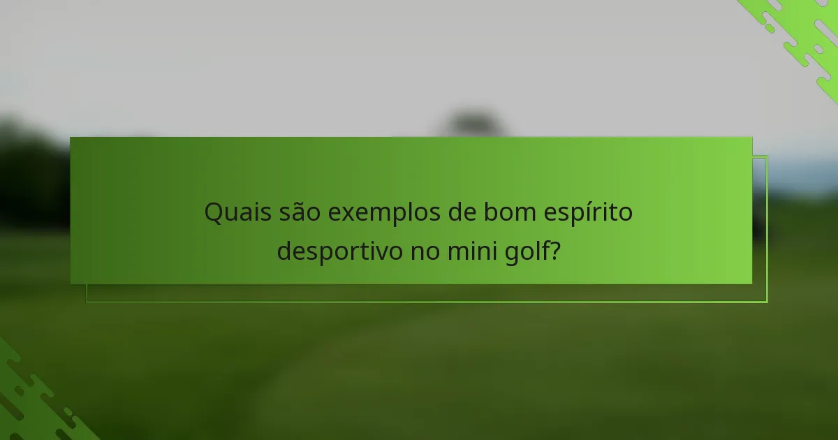 Quais são exemplos de bom espírito desportivo no mini golf?