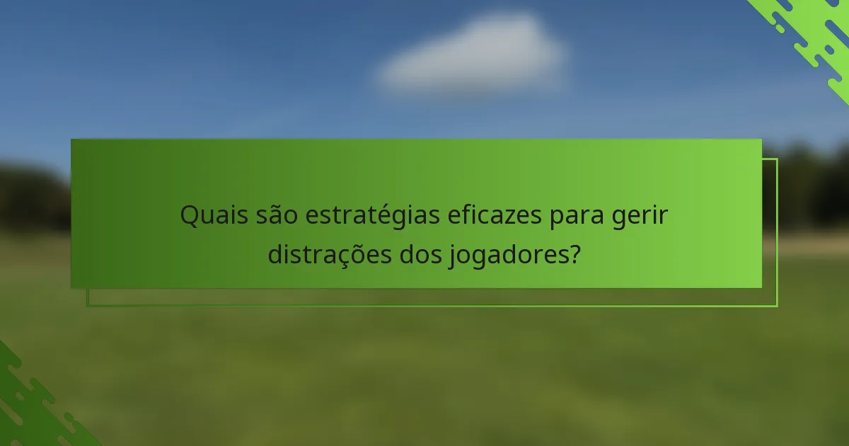 Quais são estratégias eficazes para gerir distrações dos jogadores?