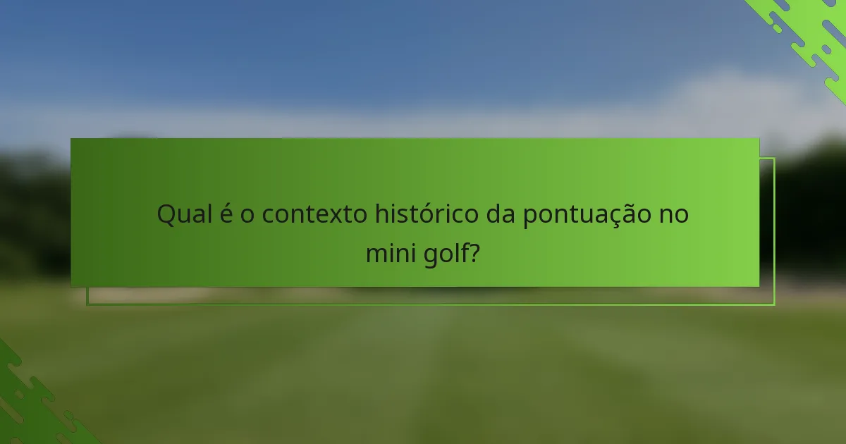 Qual é o contexto histórico da pontuação no mini golf?