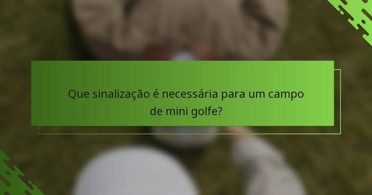 Que sinalização é necessária para um campo de mini golfe?